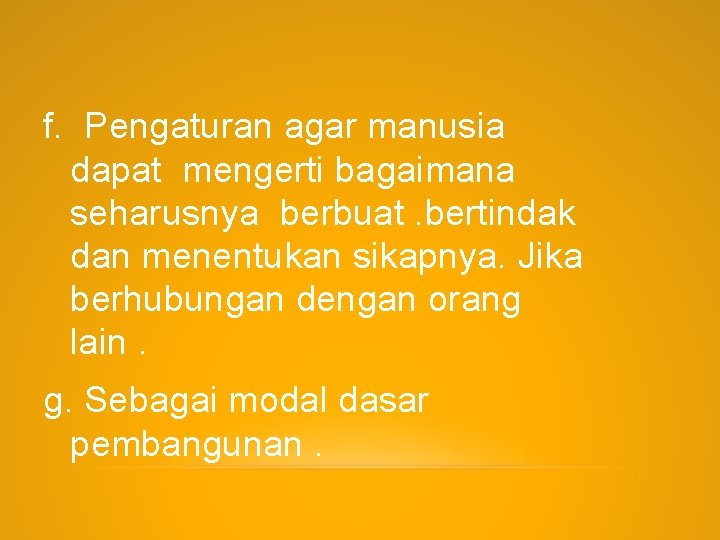 f. Pengaturan agar manusia dapat mengerti bagaimana seharusnya berbuat. bertindak dan menentukan sikapnya. Jika