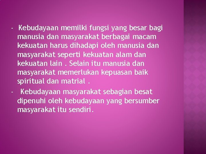 - Kebudayaan memilki fungsi yang besar bagi manusia dan masyarakat berbagai macam kekuatan harus