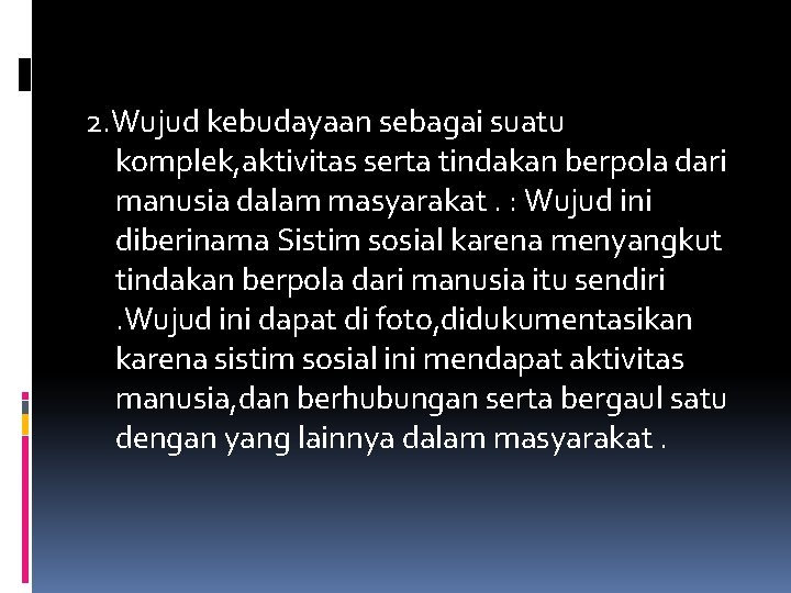 2. Wujud kebudayaan sebagai suatu komplek, aktivitas serta tindakan berpola dari manusia dalam masyarakat.