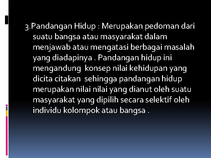 3. Pandangan Hidup : Merupakan pedoman dari suatu bangsa atau masyarakat dalam menjawab atau