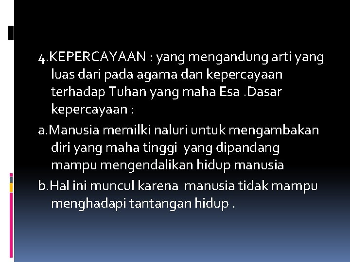 4. KEPERCAYAAN : yang mengandung arti yang luas dari pada agama dan kepercayaan terhadap