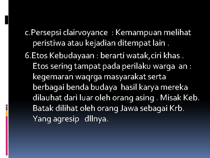 c. Persepsi clairvoyance : Kemampuan melihat peristiwa atau kejadian ditempat lain. 6. Etos Kebudayaan