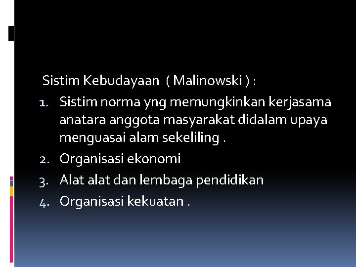 Sistim Kebudayaan ( Malinowski ) : 1. Sistim norma yng memungkinkan kerjasama anatara anggota