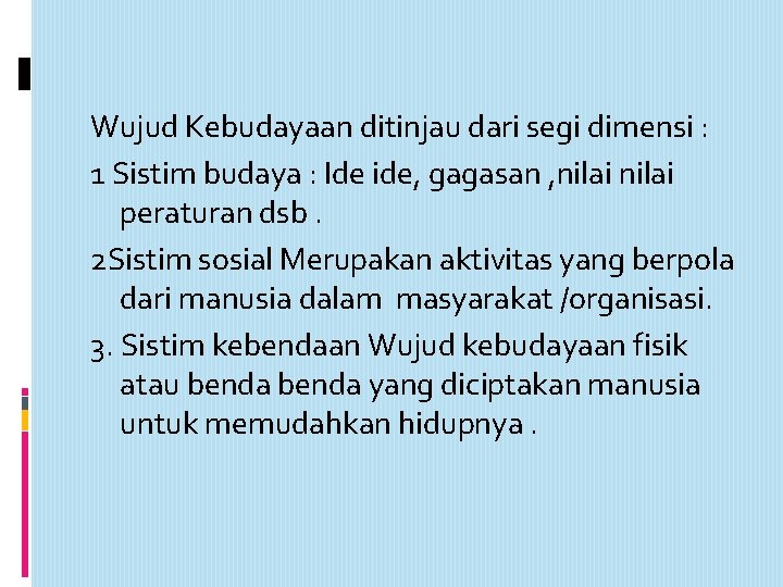 Wujud Kebudayaan ditinjau dari segi dimensi : 1 Sistim budaya : Ide ide, gagasan