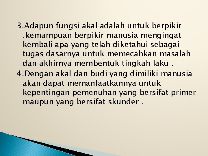 3. Adapun fungsi akal adalah untuk berpikir , kemampuan berpikir manusia mengingat kembali apa