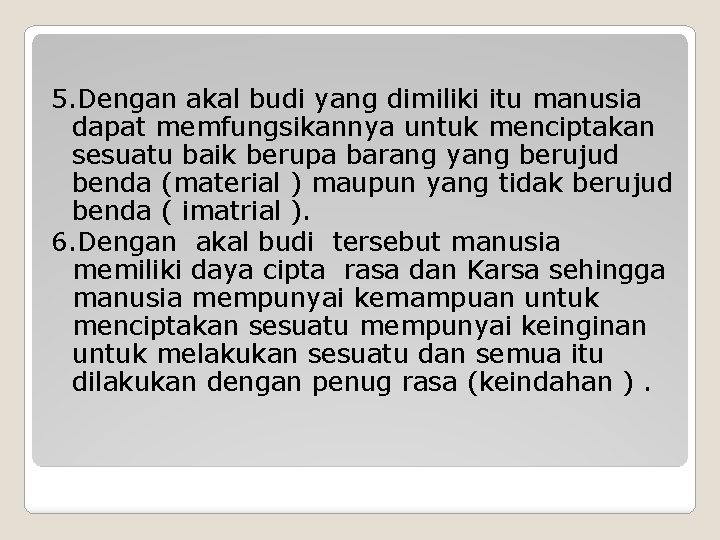 5. Dengan akal budi yang dimiliki itu manusia dapat memfungsikannya untuk menciptakan sesuatu baik