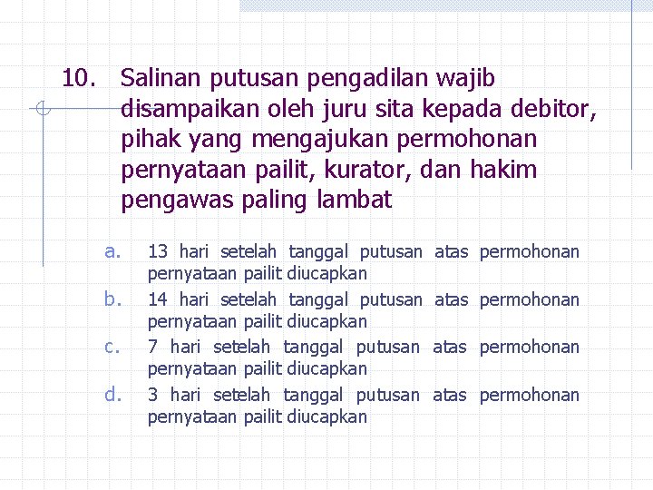 10. Salinan putusan pengadilan wajib disampaikan oleh juru sita kepada debitor, pihak yang mengajukan