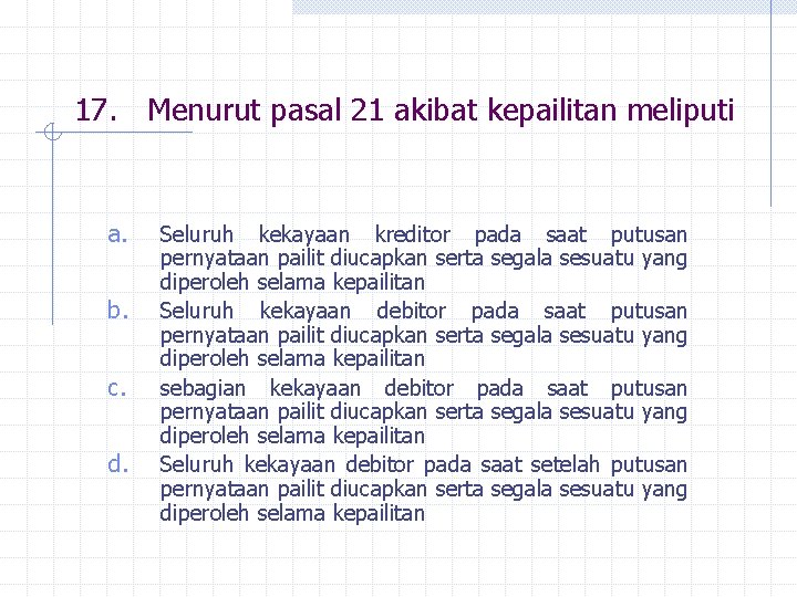 17. Menurut pasal 21 akibat kepailitan meliputi a. b. c. d. Seluruh kekayaan kreditor