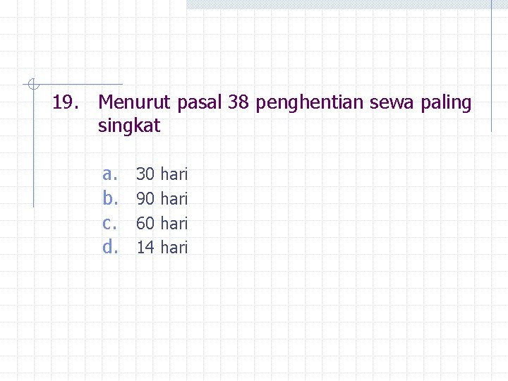 19. Menurut pasal 38 penghentian sewa paling singkat a. b. c. d. 30 90