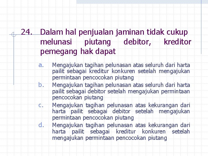 24. Dalam hal penjualan jaminan tidak cukup melunasi piutang debitor, kreditor pemegang hak dapat