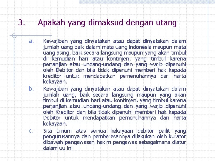 3. Apakah yang dimaksud dengan utang a. b. c. Kewajiban yang dinyatakan atau dapat