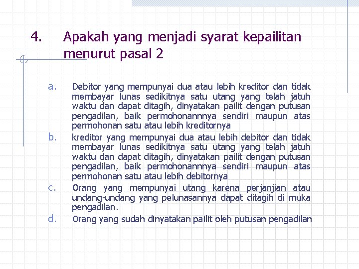 4. Apakah yang menjadi syarat kepailitan menurut pasal 2 a. b. c. d. Debitor