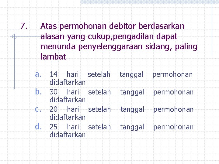 7. Atas permohonan debitor berdasarkan alasan yang cukup, pengadilan dapat menunda penyelenggaraan sidang, paling