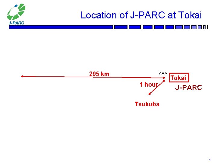 Location of J-PARC at Tokai 295 km JAEA 1 hour Tokai J-PARC Tsukuba 4
