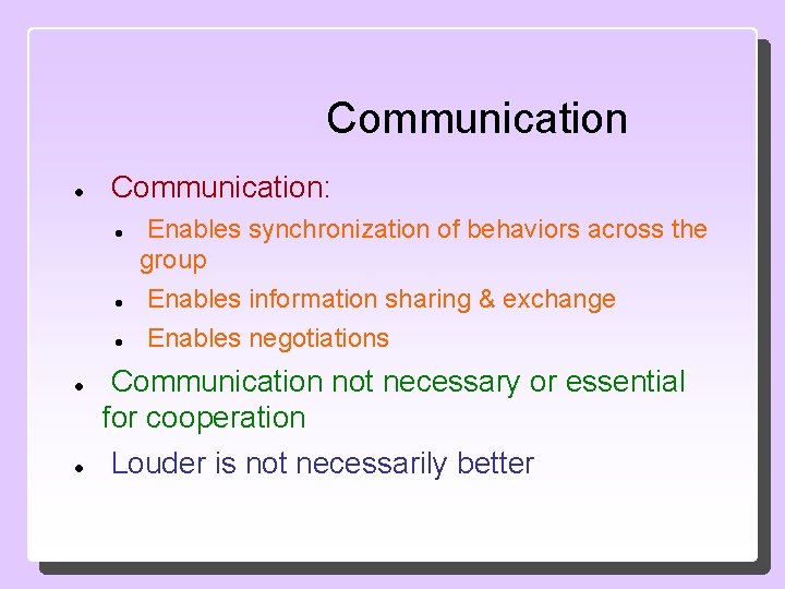 Communication Communication: Enables synchronization of behaviors across the group Enables information sharing & exchange