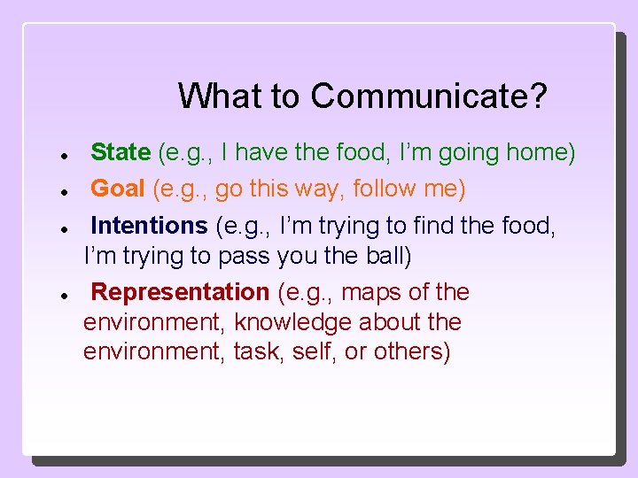 What to Communicate? State (e. g. , I have the food, I’m going home)