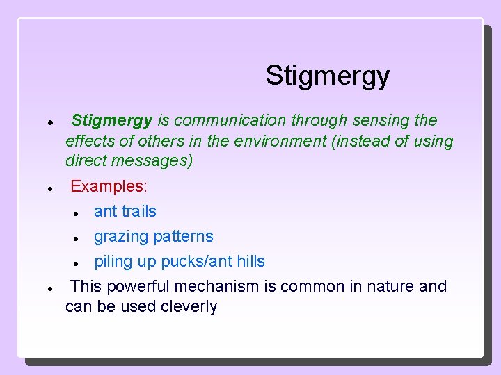 Stigmergy Stigmergy is communication through sensing the effects of others in the environment (instead