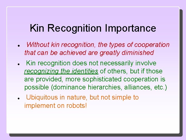 Kin Recognition Importance Without kin recognition, the types of cooperation that can be achieved