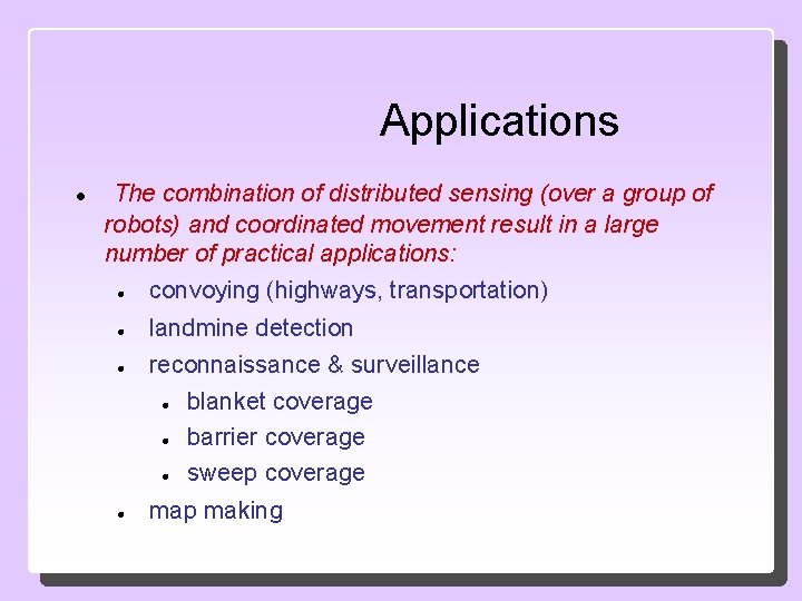 Applications The combination of distributed sensing (over a group of robots) and coordinated movement