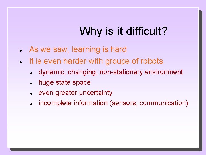 Why is it difficult? As we saw, learning is hard It is even harder