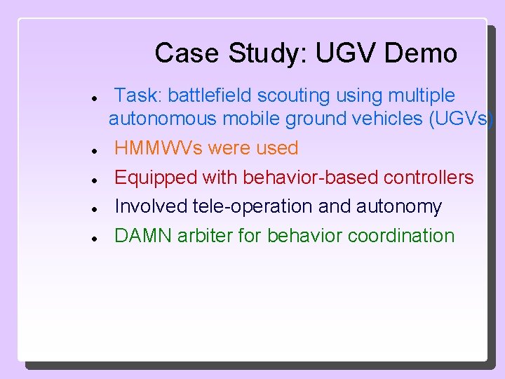 Case Study: UGV Demo Task: battlefield scouting using multiple autonomous mobile ground vehicles (UGVs)