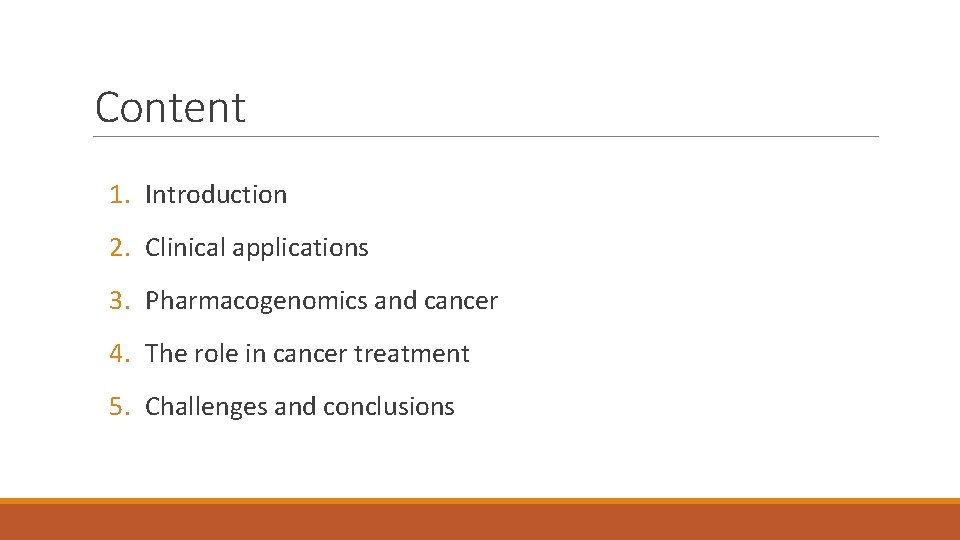 Content 1. Introduction 2. Clinical applications 3. Pharmacogenomics and cancer 4. The role in