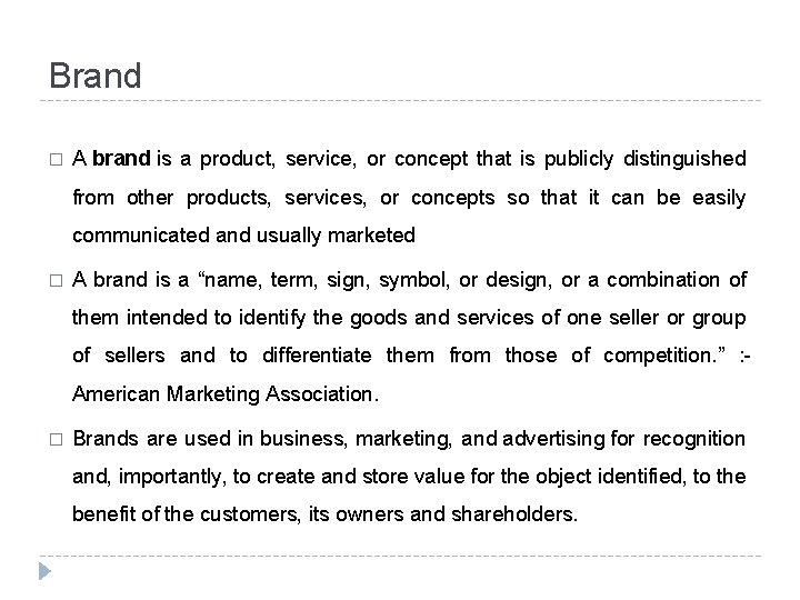 Brand � A brand is a product, service, or concept that is publicly distinguished