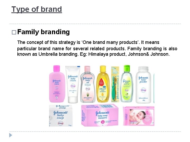 Type of brand � Family branding The concept of this strategy is ‘One brand