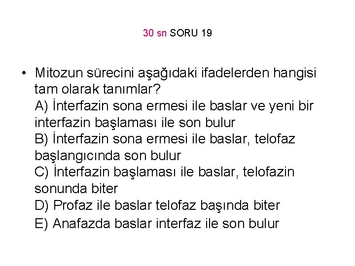 30 sn SORU 19 • Mitozun sürecini aşağıdaki ifadelerden hangisi tam olarak tanımlar? A)