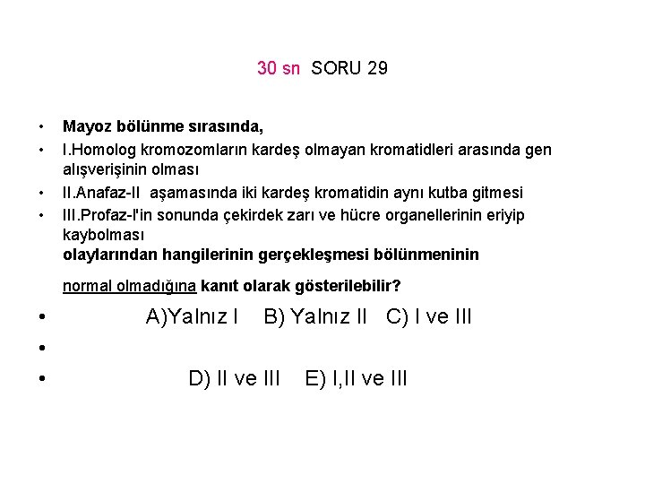 30 sn SORU 29 • • Mayoz bölünme sırasında, I. Homolog kromozomların kardeş olmayan