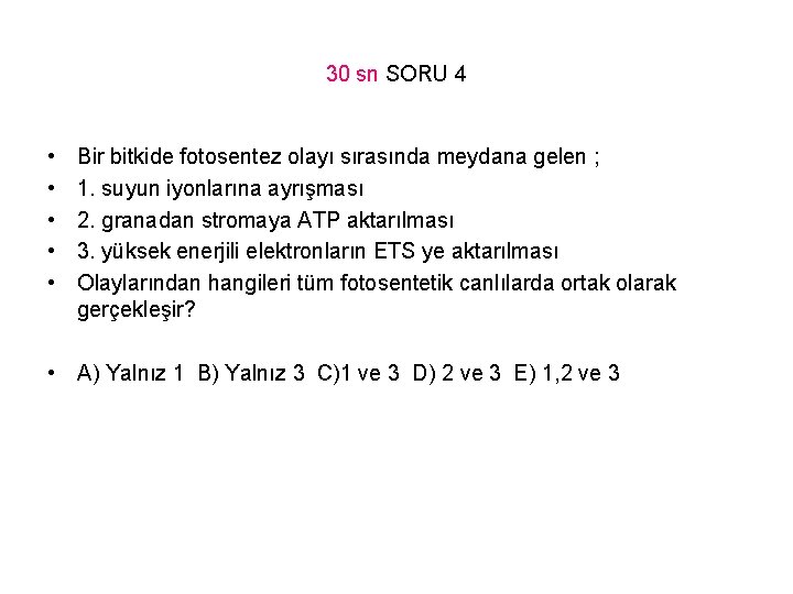 30 sn SORU 4 • • • Bir bitkide fotosentez olayı sırasında meydana gelen