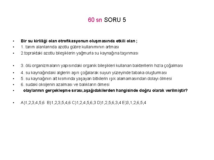 60 sn SORU 5 • • • Bir su kirliliği olan ötrofikasyonun oluşmasında etkili