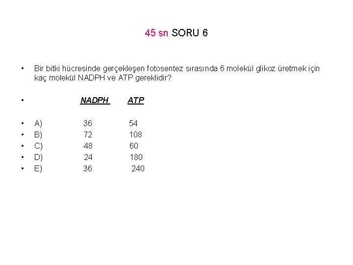 45 sn SORU 6 • Bir bitki hücresinde gerçekleşen fotosentez sırasında 6 molekül glikoz