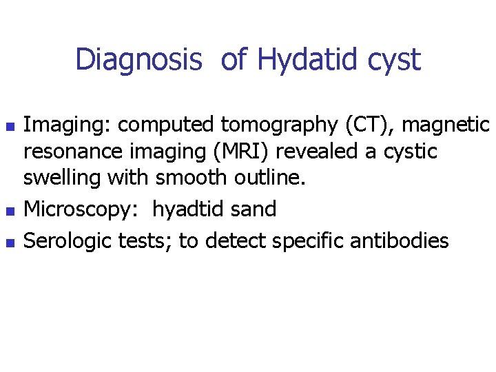 Diagnosis of Hydatid cyst n n n Imaging: computed tomography (CT), magnetic resonance imaging