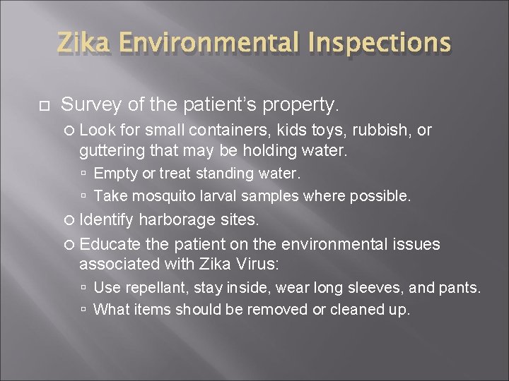 Zika Environmental Inspections Survey of the patient’s property. Look for small containers, kids toys,