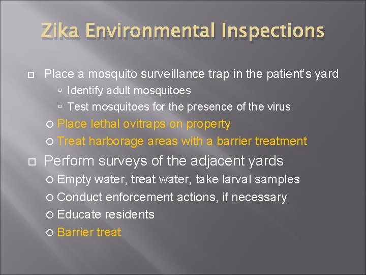 Zika Environmental Inspections Place a mosquito surveillance trap in the patient’s yard Identify adult