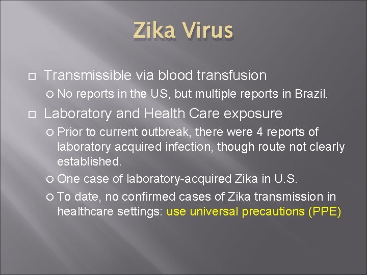Zika Virus Transmissible via blood transfusion No reports in the US, but multiple reports