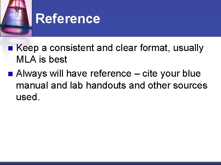 Reference Keep a consistent and clear format, usually MLA is best n Always will