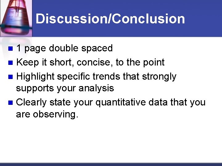 Discussion/Conclusion 1 page double spaced n Keep it short, concise, to the point n