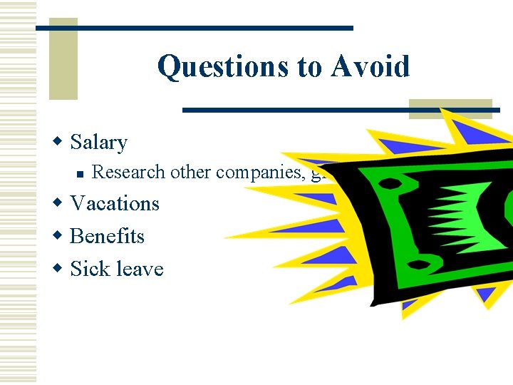 Questions to Avoid w Salary n Research other companies, give a range w Vacations