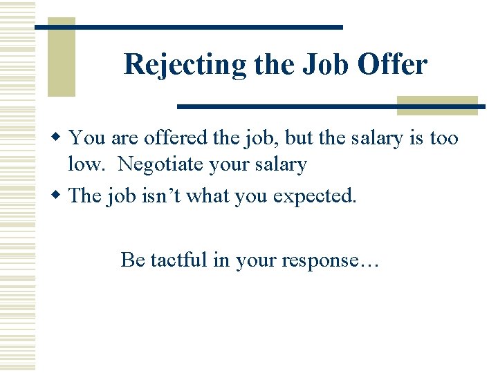 Rejecting the Job Offer w You are offered the job, but the salary is