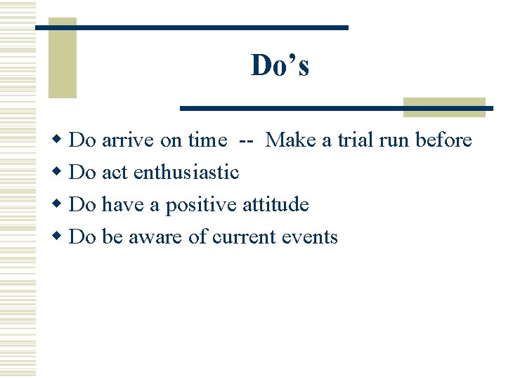 Do’s w Do arrive on time -- Make a trial run before w Do