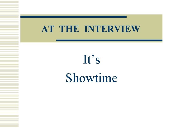 AT THE INTERVIEW It’s Showtime 