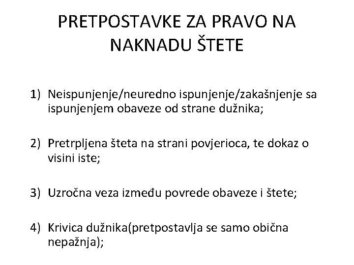 PRETPOSTAVKE ZA PRAVO NA NAKNADU ŠTETE 1) Neispunjenje/neuredno ispunjenje/zakašnjenje sa ispunjenjem obaveze od strane