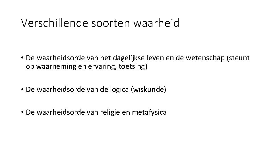 Verschillende soorten waarheid • De waarheidsorde van het dagelijkse leven en de wetenschap (steunt