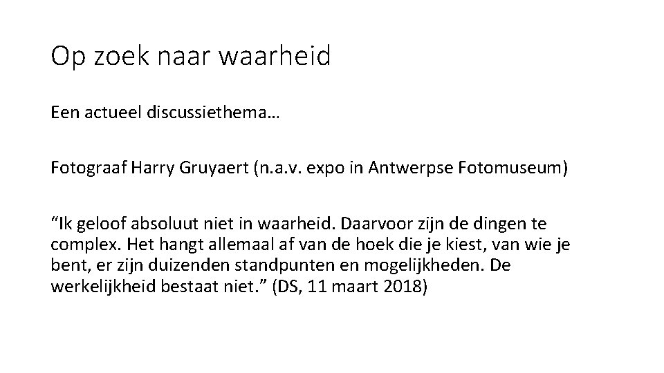 Op zoek naar waarheid Een actueel discussiethema… Fotograaf Harry Gruyaert (n. a. v. expo