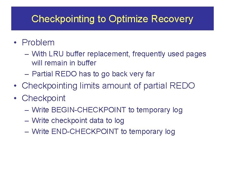 Checkpointing to Optimize Recovery • Problem – With LRU buffer replacement, frequently used pages