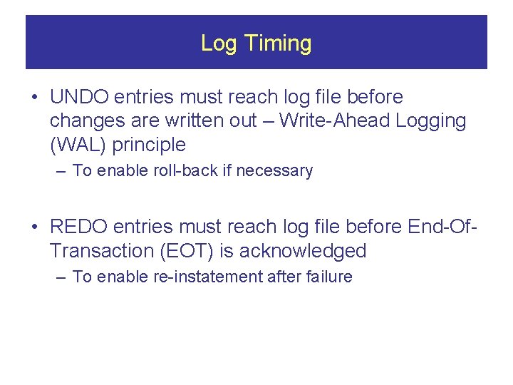 Log Timing • UNDO entries must reach log file before changes are written out