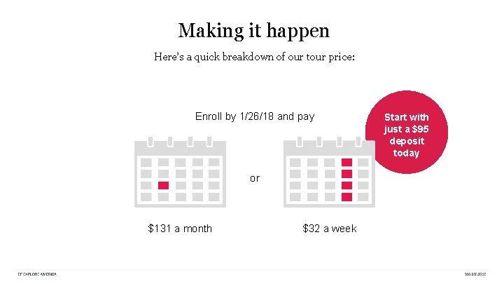 Making it happen Here’s a quick breakdown of our tour price: Enroll by 1/26/18