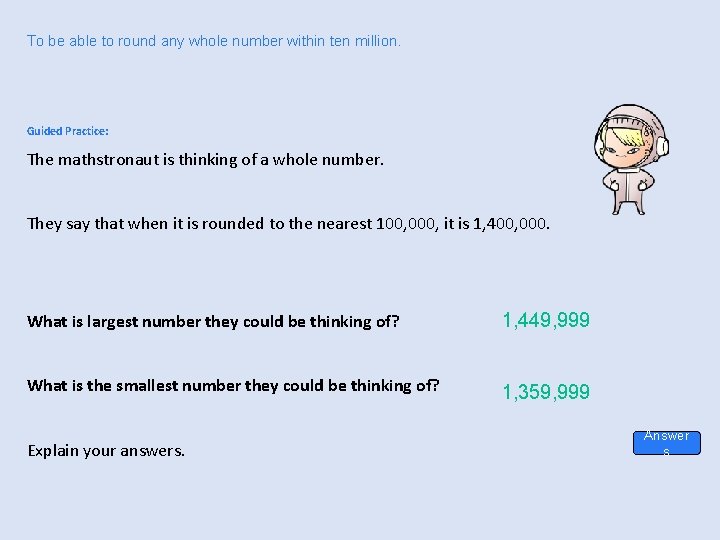 To be able to round any whole number within ten million. Guided Practice: The